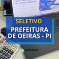 Prefeitura de Oeiras – PI abre 159 vagas em seletivo