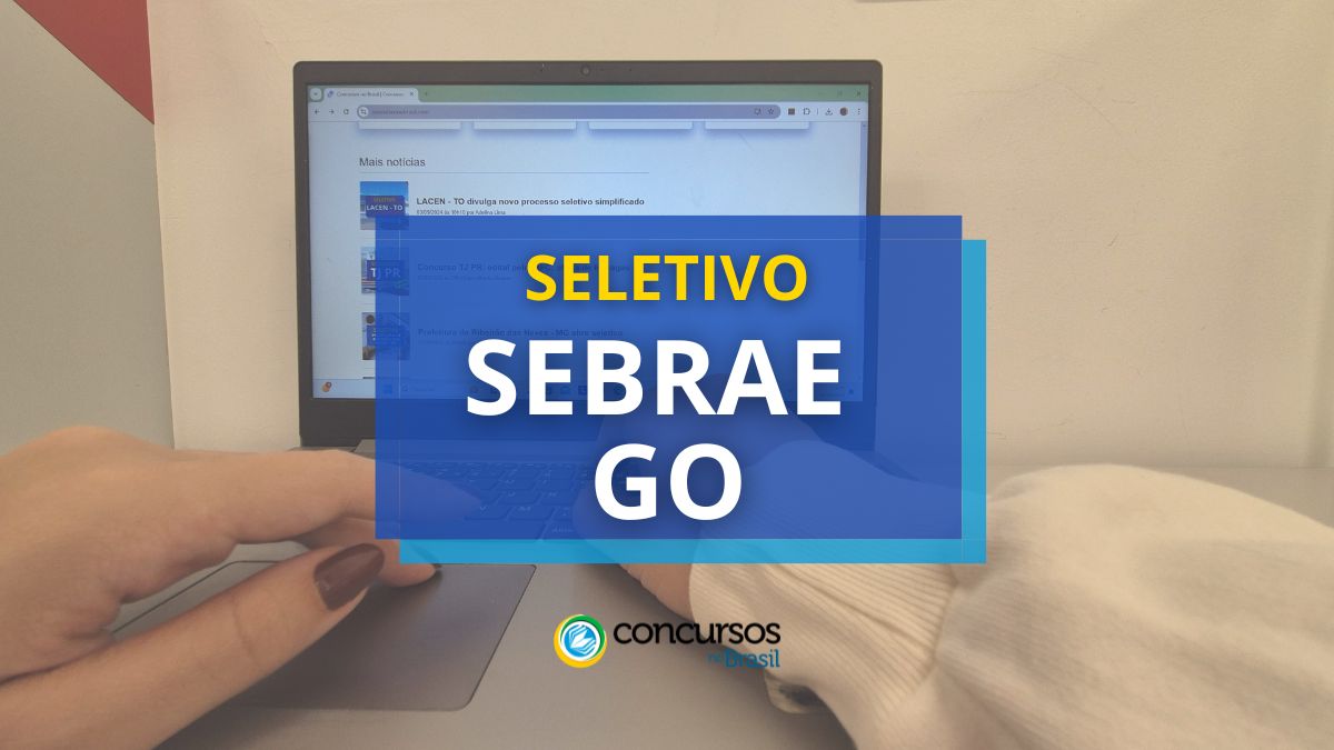 Processo seletivo SEBRAE GO, seletivo SEBRAE GO, seleção SEBRAE GO, vagas SEBRAE GO 2025, edital SEBRAE GO, provas SEBRAE GO, inscrição SEBRAE GO