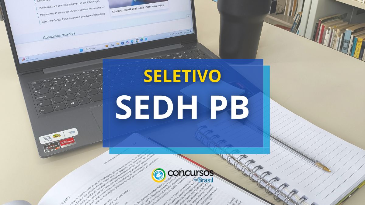 Processo seletivo SEDH PB, seletivo SEDH PB, seleção SEDH PB, vagas SEDH PB, cargos SEDH PB, salário SEDH PB, edital SEDH PB, provas SEDH PB, inscrição SEDH PB