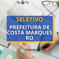 Prefeitura de Costa Marques RO abre 58 vagas em seletivo com salários de até R$ 14 mil