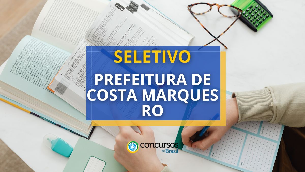 Processo seletivo Prefeitura de Costa Marques RO, edital Prefeitura Costa Marques, concurso público Costa Marques, vagas Prefeitura Costa Marques