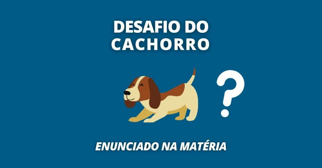 Possível ver ilustração de cachorro com texto: desafio do cachorro, enunciado na matéria