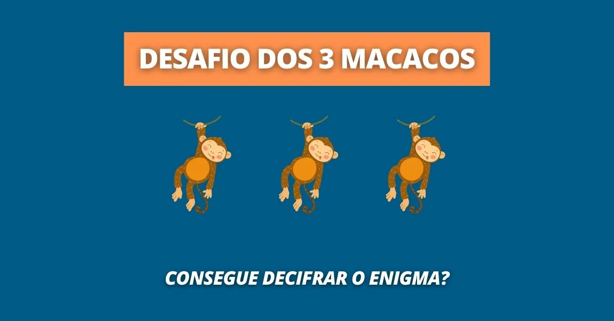 É possível ler "desafio dos três macacos, consegue decifrar o enigma?". Na imagem, também consta a ilustração de três macacos pequenos