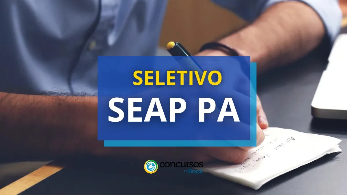 SEAP PA, processo seletivo SEAP PA, vagas do processo seletivo SEAP PA, edital do processo seletivo SEAP PA, inscrições no processo seletivo SEAP PA