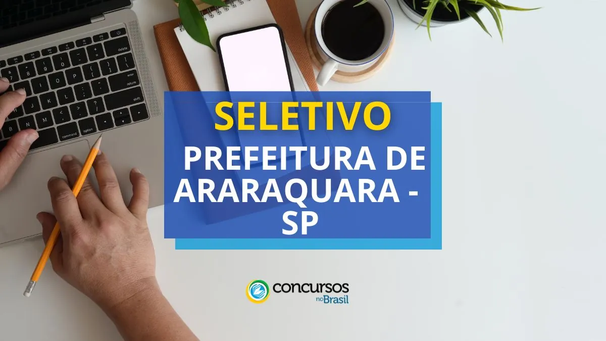 Processo seletivo Prefeitura de Araraquara, Prefeitura de Araraquara, edital Prefeitura de Araraquara, vagas Prefeitura de Araraquara.