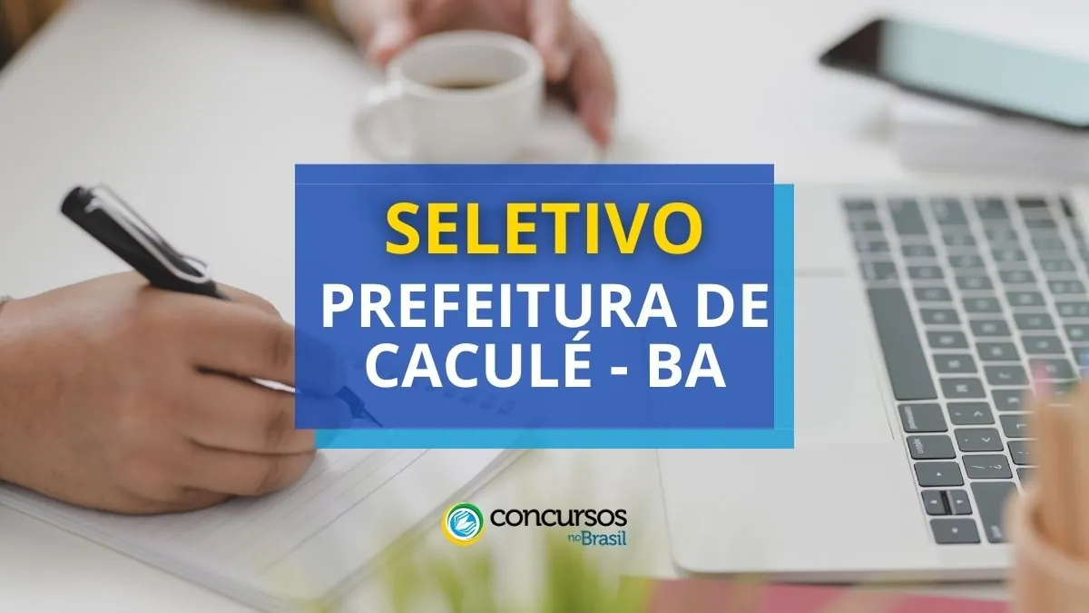 Processo seletivo Prefeitura de Caculé, Prefeitura de Caculé, edital Prefeitura de Caculé, vagas Prefeitura de Caculé.