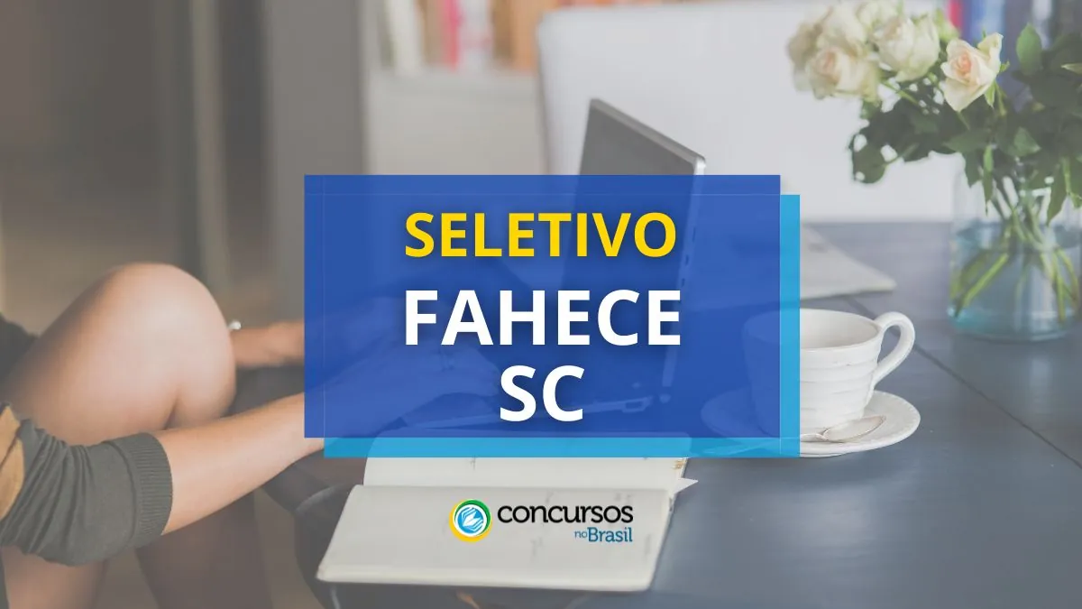 fahece abre vaga em edital, processo seletivo fahece, edital fahece, vagas fahece, fahece contrata, vagas Fundação de Apoio ao Hemosc Cepon