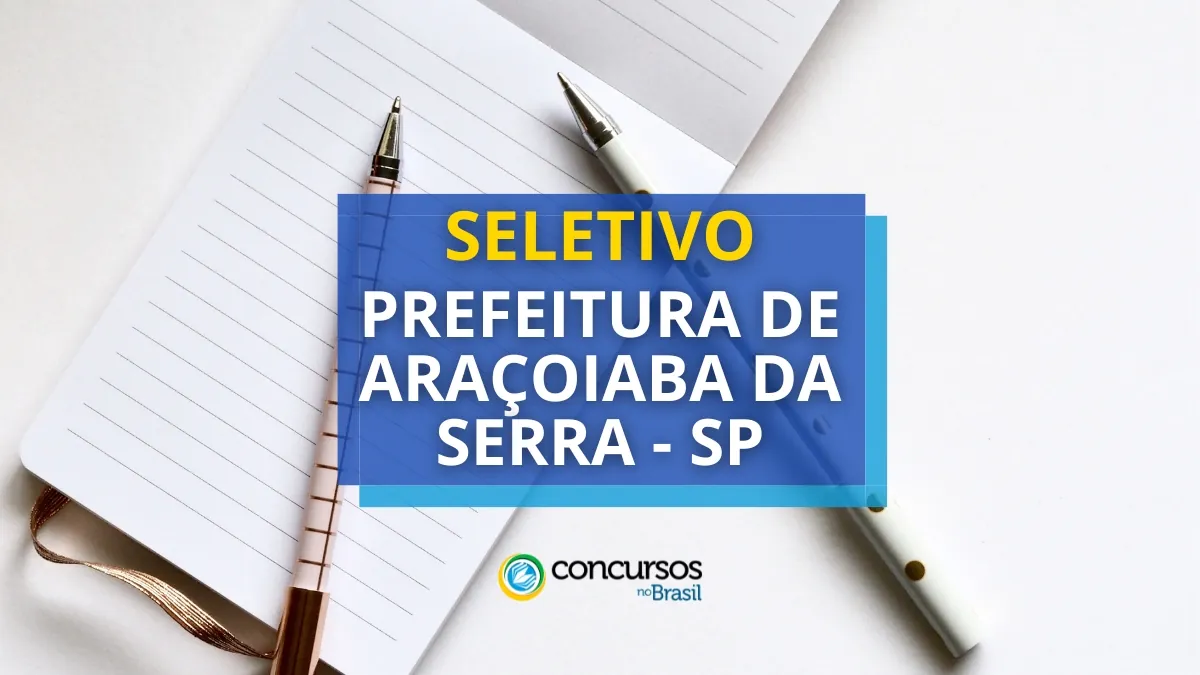 Prefeitura de Araçoiaba da Serra, processo seletivo Prefeitura de Araçoiaba da Serra, vagas do processo seletivo Prefeitura de Araçoiaba da Serra, edital do processo seletivo Prefeitura de Araçoiaba da Serra, inscrição no processo seletivo Prefeitura de Araçoiaba da Serra, prova do processo seletivo Prefeitura de Araçoiaba da Serra