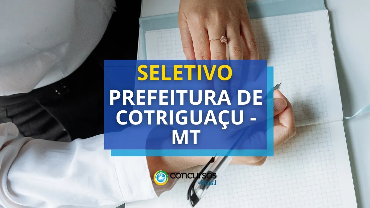 Prefeitura de Cotriguaçu, processo seletivo Prefeitura de Cotriguaçu, vagas do processo seletivo Prefeitura de Cotriguaçu, inscrição no processo seletivo Prefeitura de Cotriguaçu, edital do processo seletivo Prefeitura de Cotriguaçu