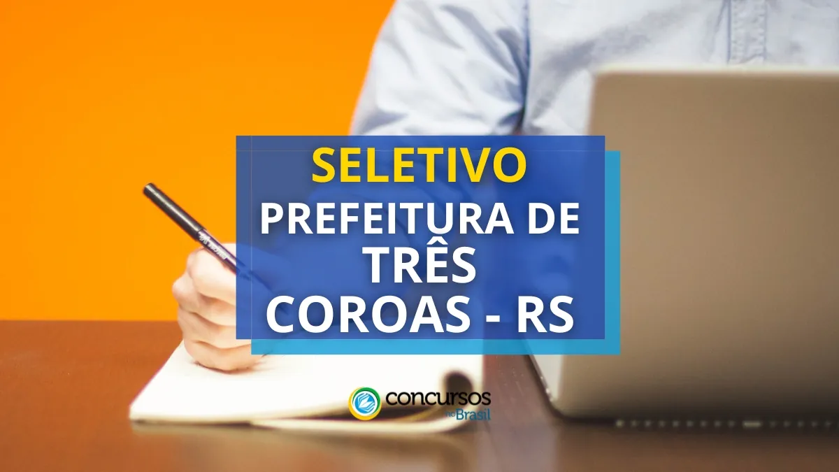 Prefeitura de Três Coroas, processo seletivo Prefeitura de Três Coroas, vagas do processo seletivo Prefeitura de Três Coroas, inscrição no processo seletivo Prefeitura de Três Coroas, classificação do processo seletivo Prefeitura de Três Coroas