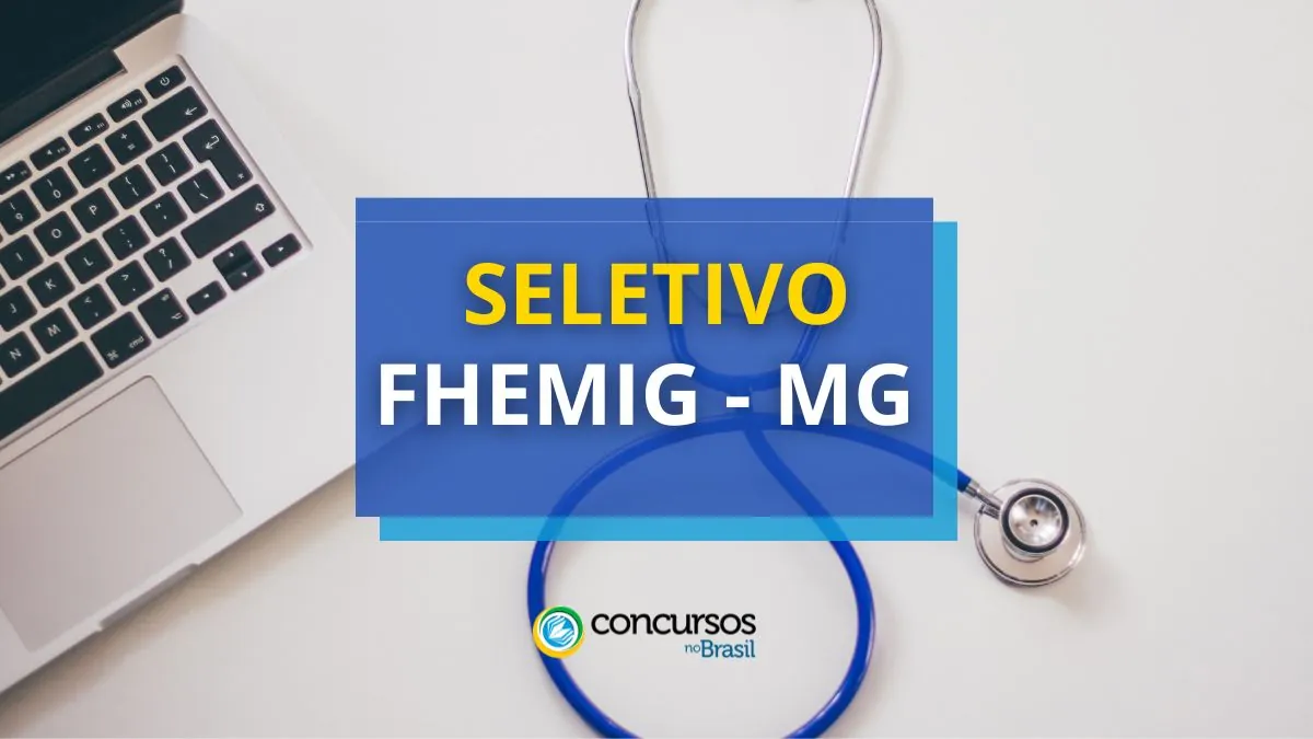 Processo seletivo FHEMIG MG, FHEMIG MG, edital FHEMIG MG, vagas FHEMIG MG.