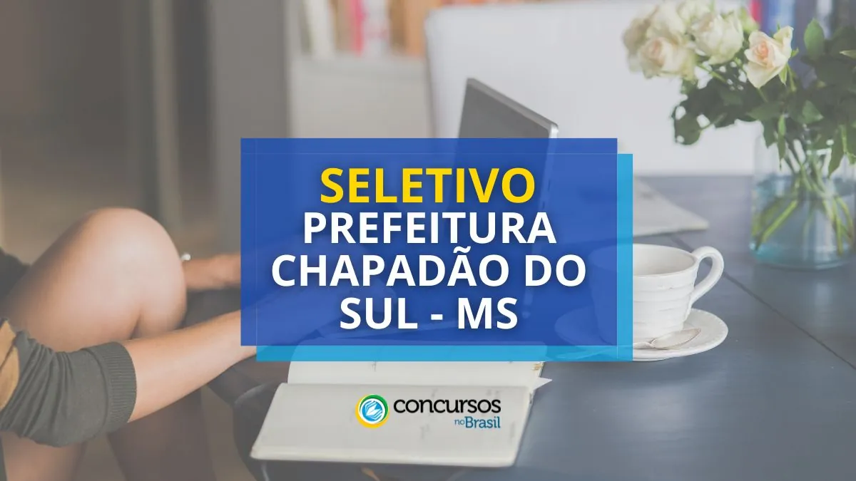 Processo seletivo Prefeitura de Chapadão do Sul, concurso Prefeitura de Chapadão do Sul