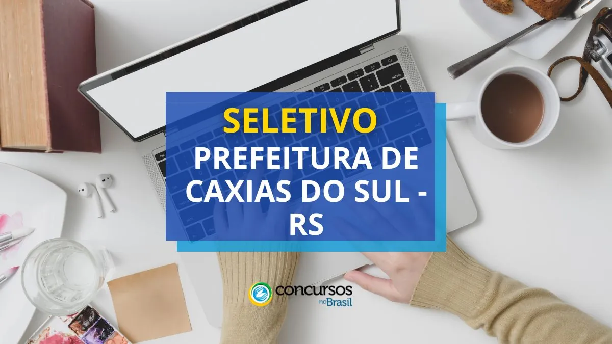 Processo seletivo Prefeitura de Caxias do Sul, Prefeitura de Caxias do Sul, edital Prefeitura de Caxias do Sul, vagas Prefeitura de Caxias do Sul, seleção Prefeitura de Caxias do Sul.