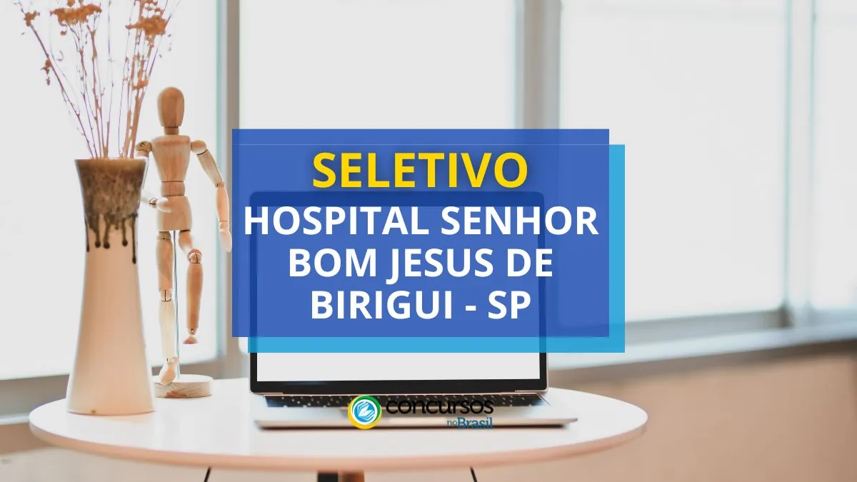 Processo seletivo Hospital Senhor Bom Jesus de Birigui, Hospital Senhor Bom Jesus de Birigui, vagas Hospital Senhor Bom Jesus de Birigui, edital Hospital Senhor Bom Jesus de Birigui.