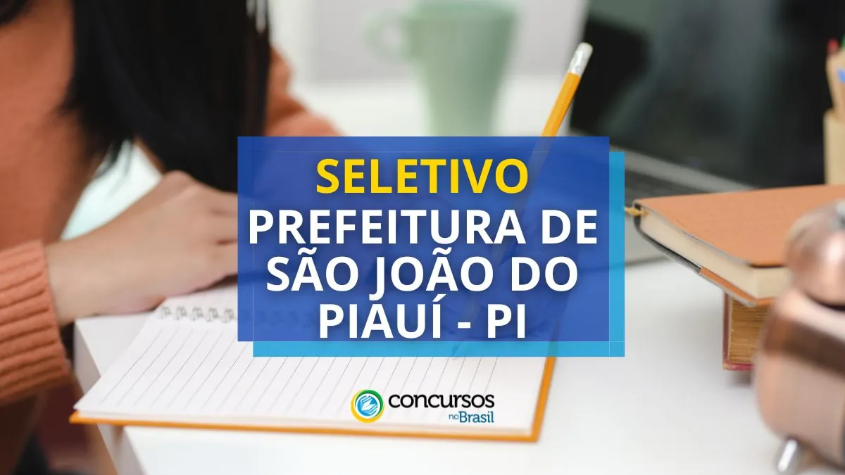 Processo seletivo Prefeitura de São João do Piauí - PI, edital são joão do piauí, seleção prefeitura são joão do piauí, concursos pi