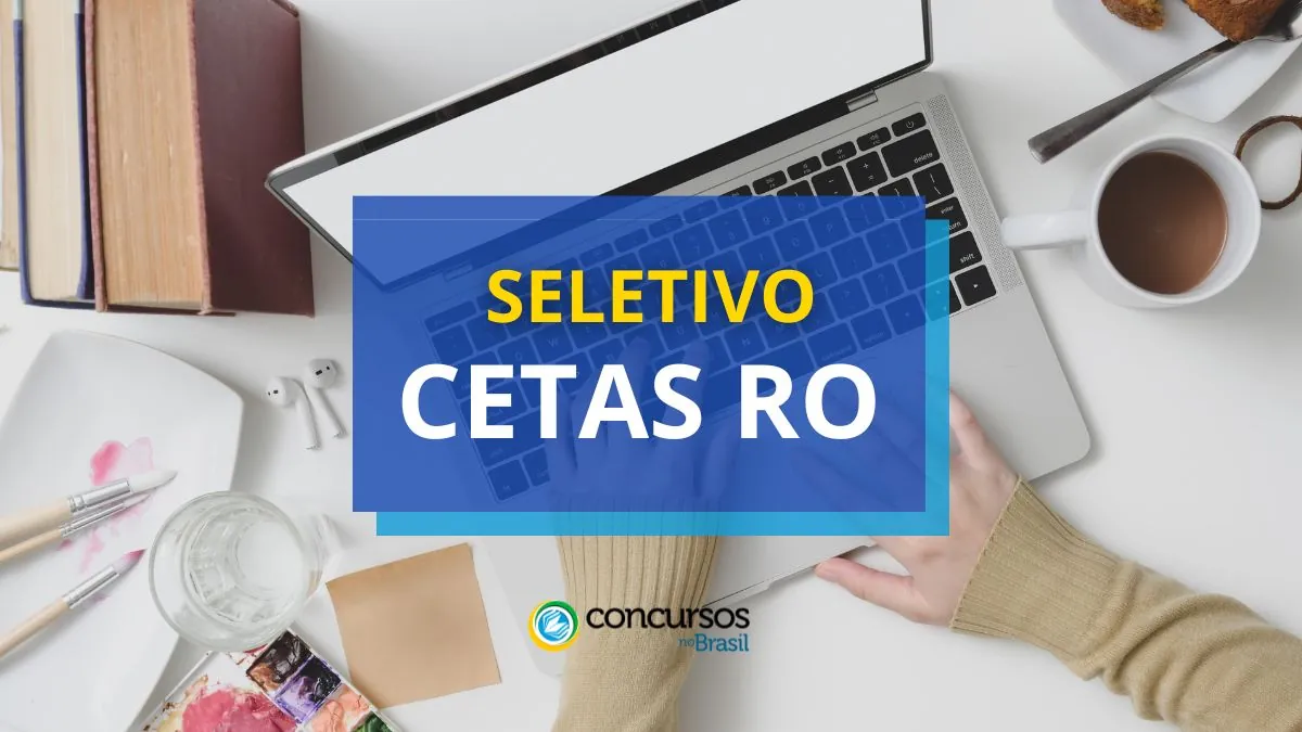 Processo seletivo CETAS RO, CETAS RO, vagas CETAS RO, edital CETAS RO.