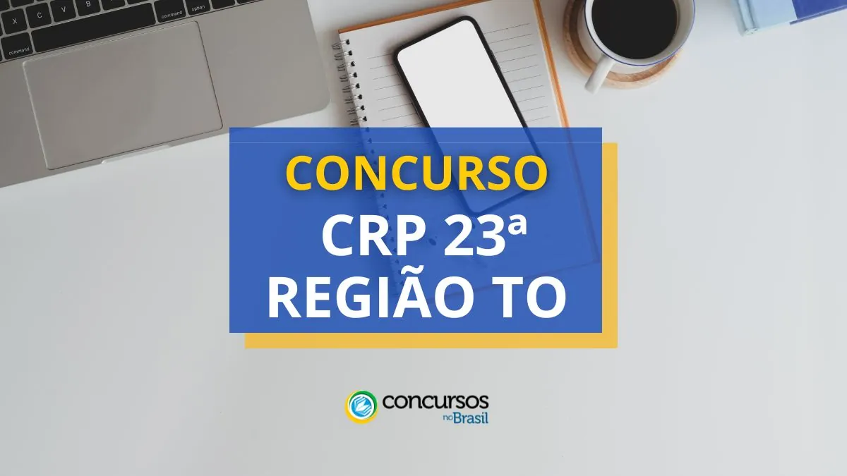 Concurso CRP 23ª Região TO, Concurso CRP 23ª Região, edital CRP 23ª Região, vagas CRP 23ª Região.