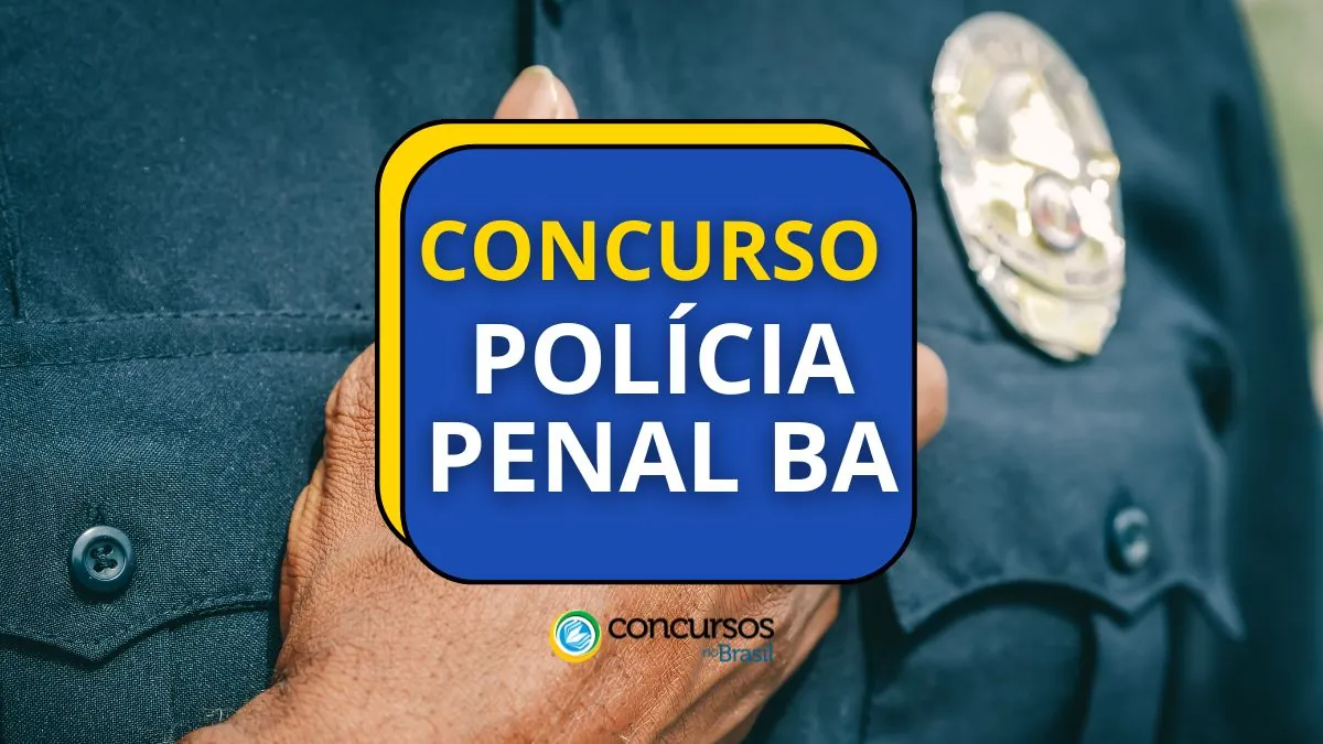 Concurso Polícia Penal BA, Polícia Penal BA, seleção Polícia Penal BA, concurso SEAP BA.