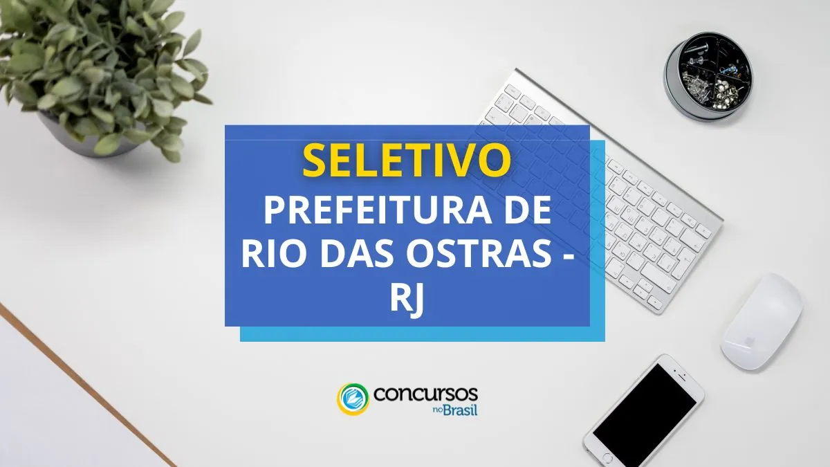 Processo seletivo Prefeitura de Rio das Ostras, seletivo Prefeitura de Rio das Ostras, Prefeitura de Rio das Ostras, vagas Prefeitura de Rio das Ostras.