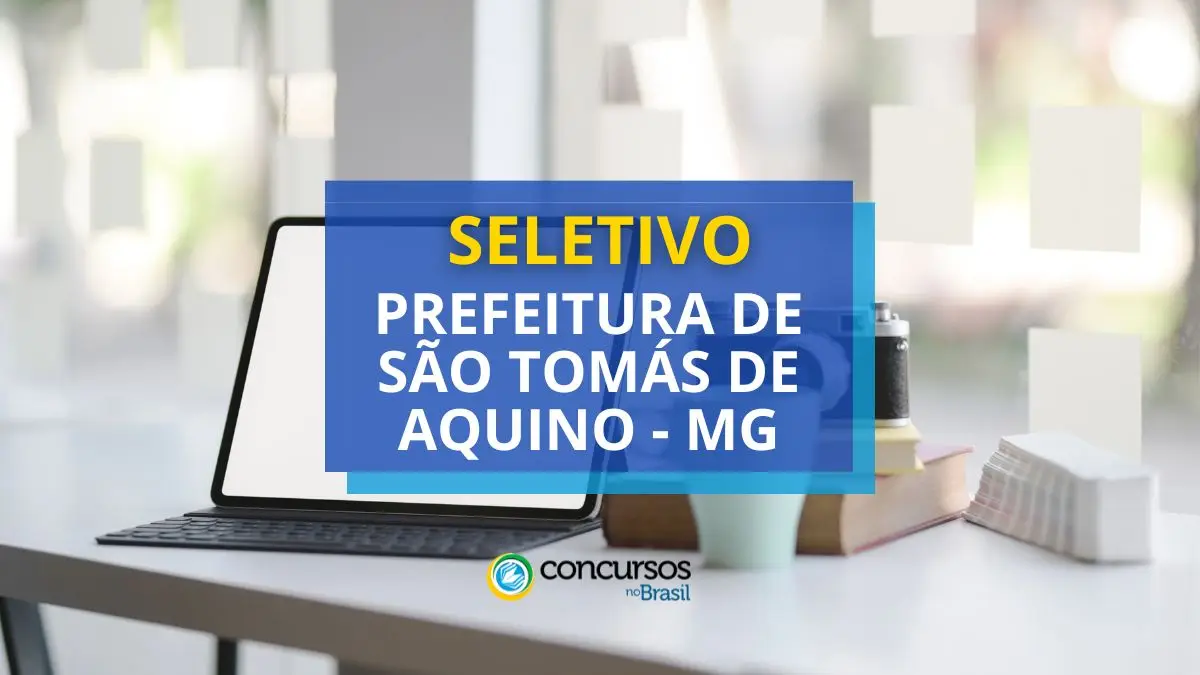 Processo seletivo Prefeitura de São Tomás de Aquino, Prefeitura de São Tomás de Aquino, vagas Prefeitura de São Tomás de Aquino, edital Prefeitura de São Tomás de Aquino.