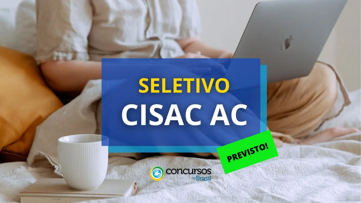 Processo seletivo CISAC AC, CISAC AC, edital previsto CISAC AC, vagas CISAC AC.