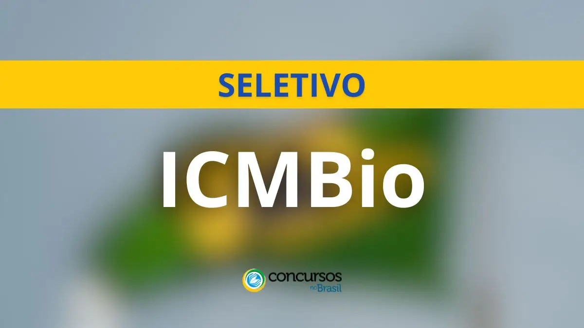 Processo seletivo ICMBio, Vagas para agentes ICMBio, Inscrições seletivo ICMBio, Etapas do processo seletivo ICMBio.