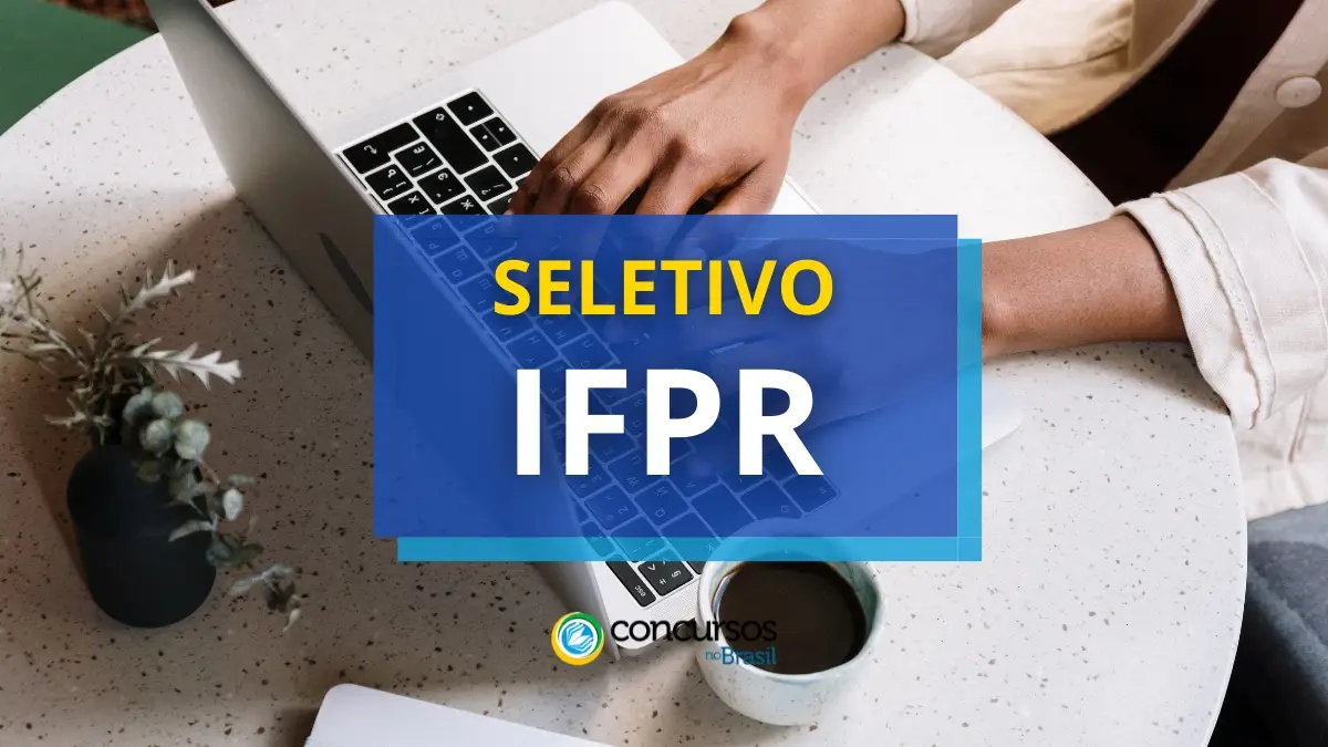 processo seletivo IFPR, vagas no IFPR, vagas do processo seletivo IFPR, editais processo seletivo IFPR