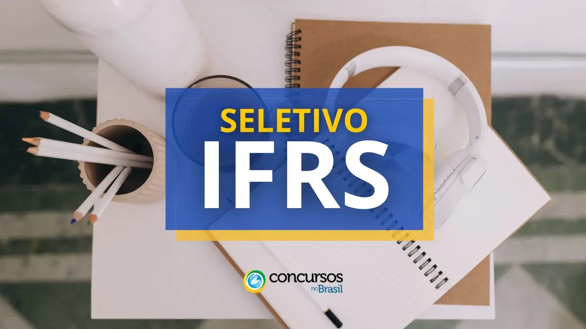 Processo seletivo IFRS, Processo seletivo IFRS vagas, Processo seletivo IFRS edital