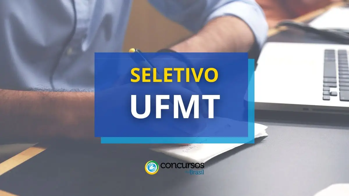 Processo seletivo UFMT - MT, Processo seletivo UFMT, Vagas do seletivo UFMT, Inscrições UFMT, Seleção UFMT e suas etapas.