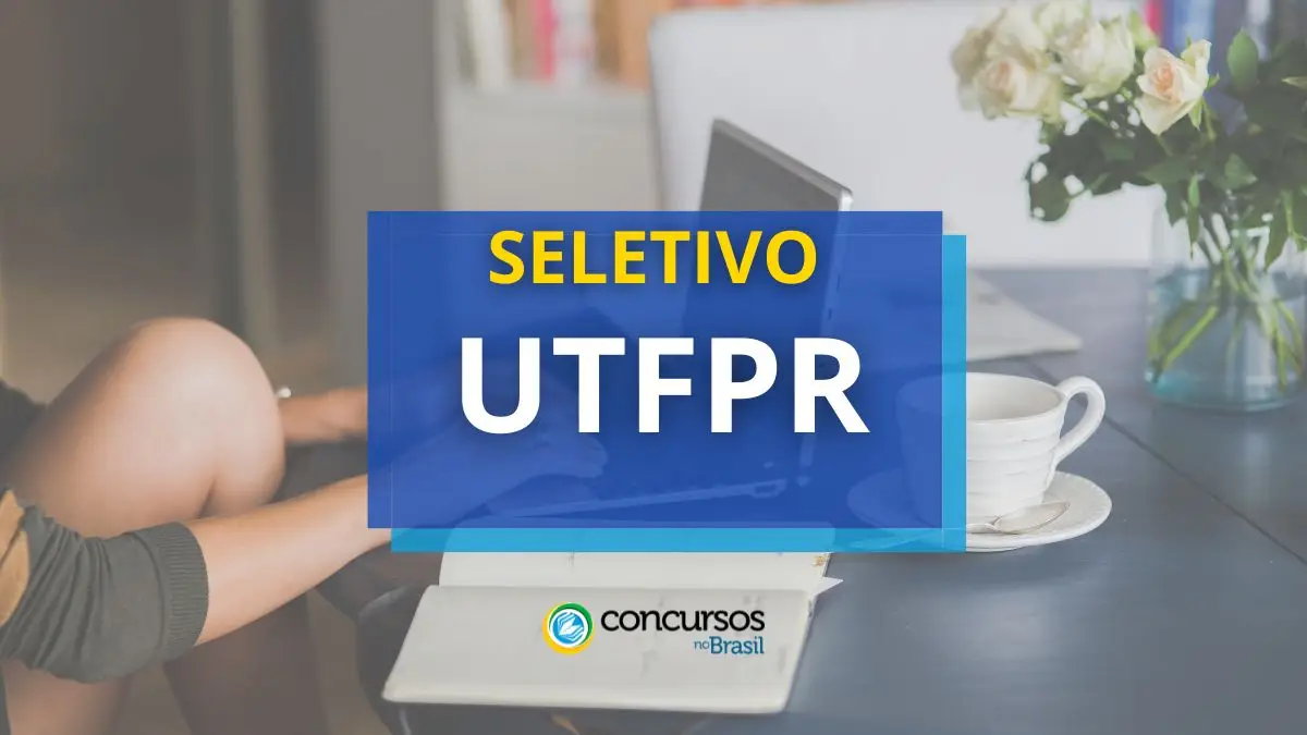 Processo seletivo UTFPR, Edital UTFPR, Vagas UTFPR, Universidade Tecnológica Federal do Paraná.