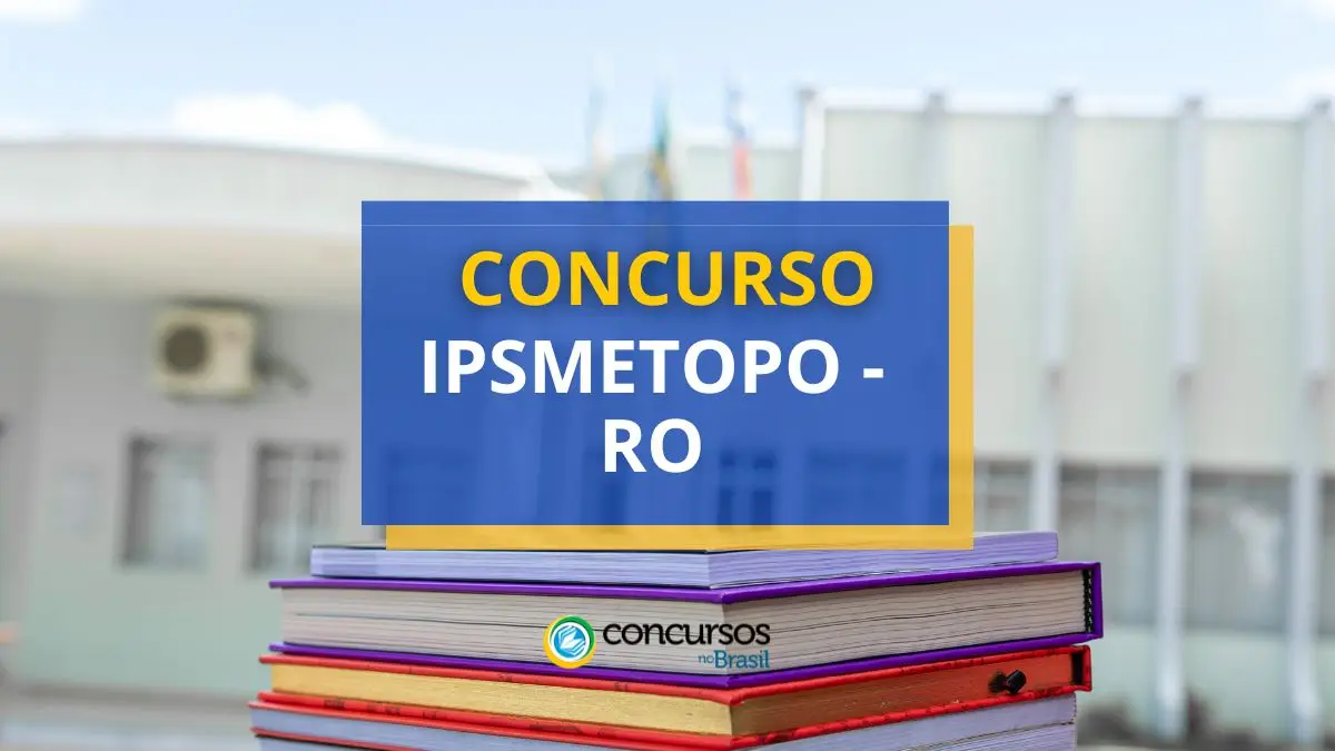 concurso IPSMETOPO RO, concurso IPSMETOPO, edital IPSMETOPO, vagas IPSMETOPO.