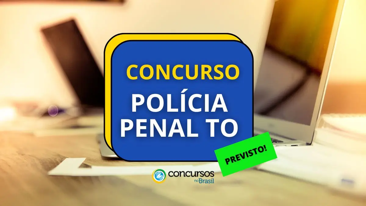 Concurso Polícia Penal TO, Previsto concurso Polícia Penal, concurso policial penal TO.