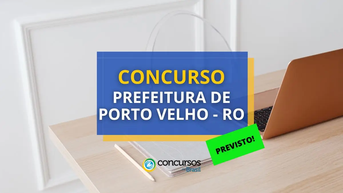 Concurso Prefeitura de Porto Velho, Prefeitura de Porto Velho, edital previsto Prefeitura de Porto Velho, seleção Prefeitura de Porto Velho.