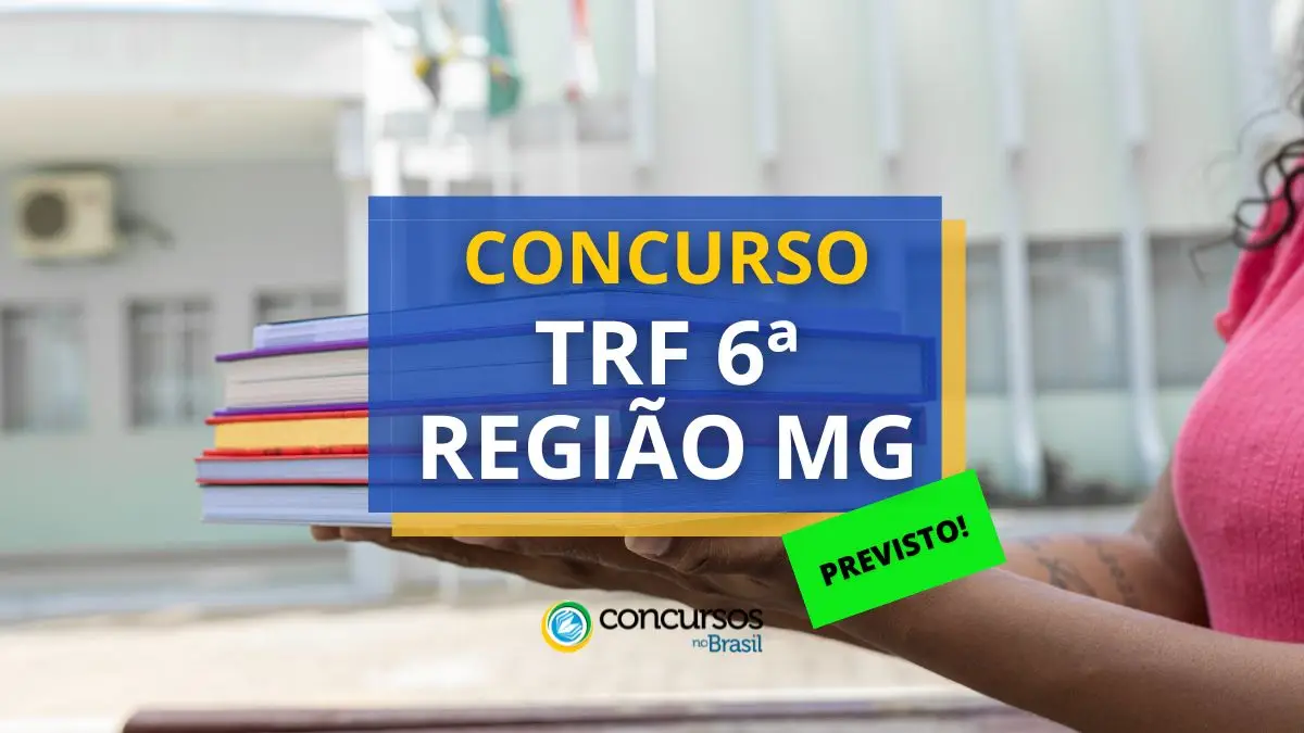 Concurso TRF 6ª Região, Concurso TRF MG, edital previsto TRF MG, concurso previsto TRF MG.