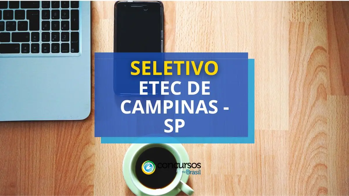 Processo seletivo ETEC de Campinas, ETEC de Campinas, seleção ETEC, Vagas ETEC de Campinas.