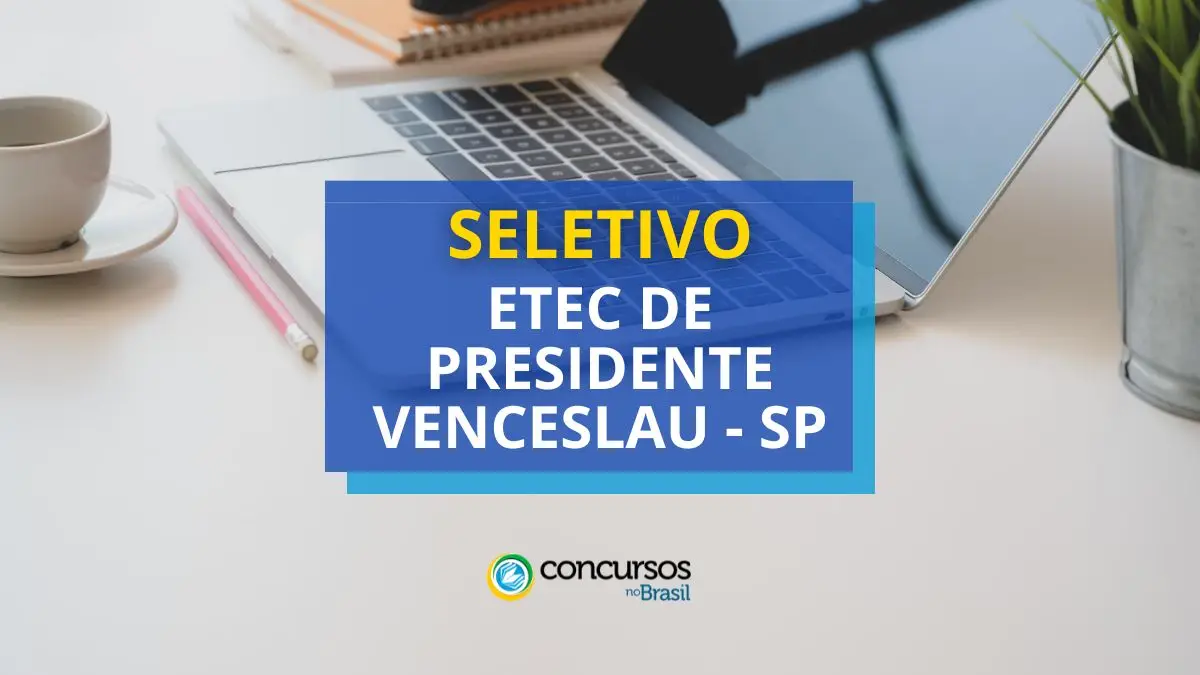 Processo seletivo Etec de Presidente Venceslau, Etec de Presidente Venceslau, seleção Etec de Presidente Venceslau, edital Etec de Presidente Venceslau.