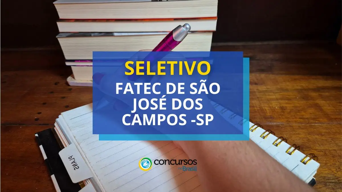 Processo seletivo Fatec de São José dos Campos, Fatec de São José dos Campos, edital Fatec de São José dos Campos, vaga Fatec de São José dos Campos.