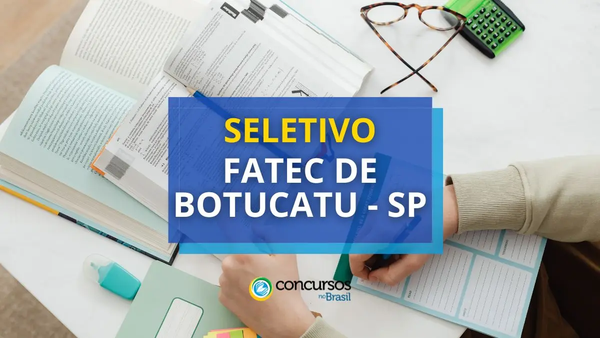 Processo seletivo FATEC de Botucatu, Concurso FATEC de Botucatu, Edital FATEC de Botucatu