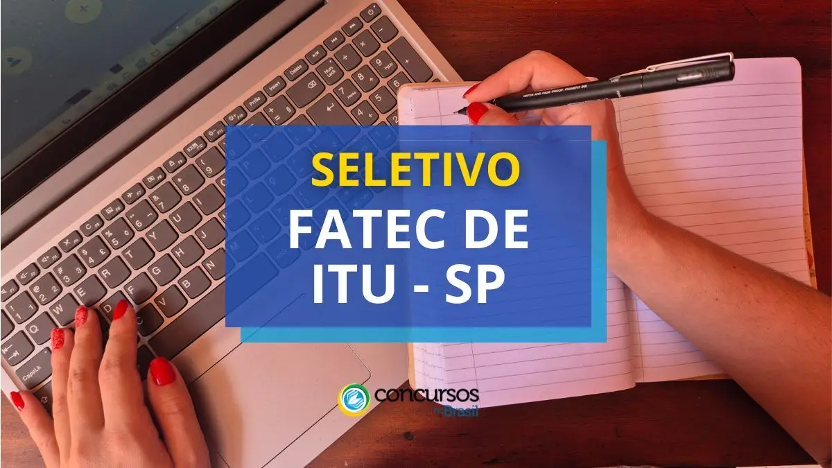 Processo seletivo Fatec de Itu, Fatec de Itu, edital Fatec de Itu, vaga Fatec de Itu.